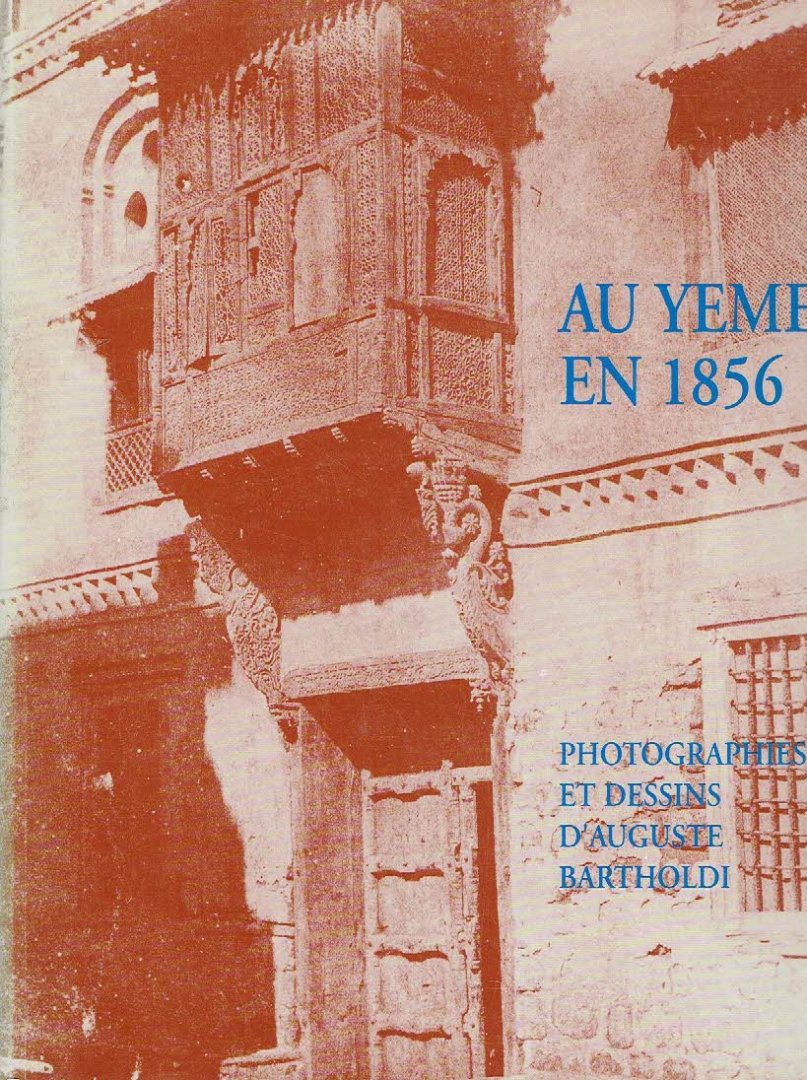 BARTHOLDI, Auguste - Régis HUEBER & Jean-Marie SCHMITT [Réd.] - Au Yemen en 1856 - Photographies et dessins d'Auguste Bartholdi.