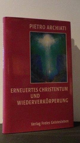 Archiati, P. - Erneuertes Christentum und Wiederverkörperung.