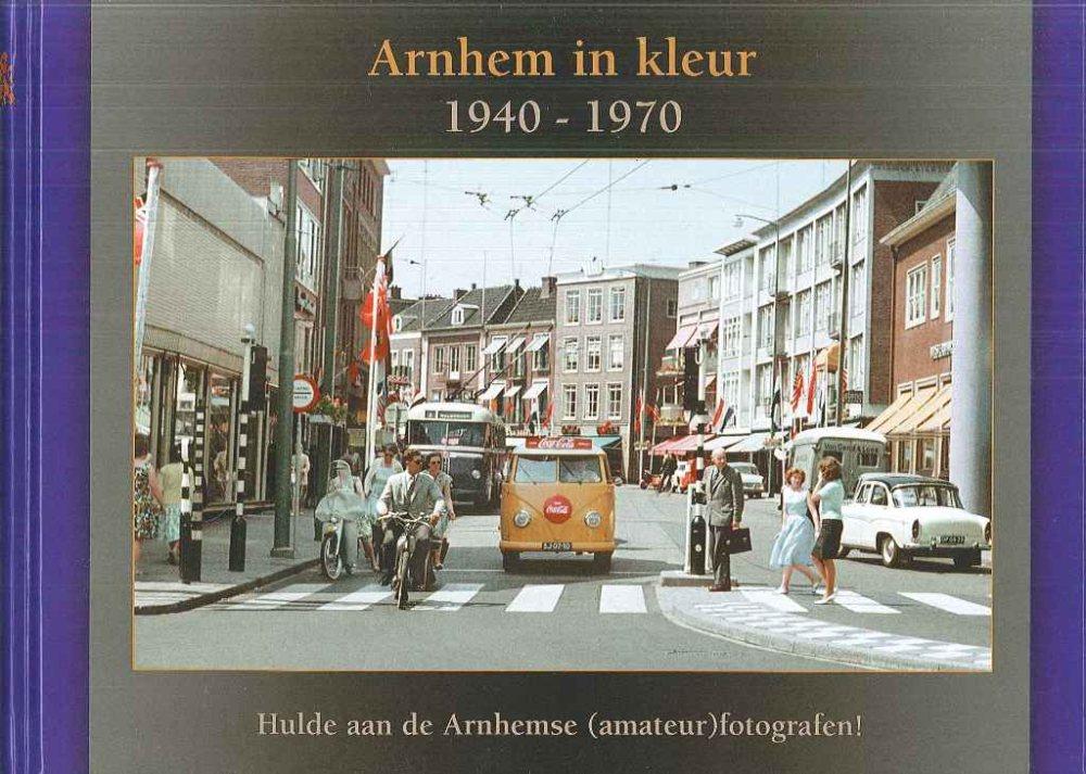 Guus Jeurissen en Peter Leeuwen - Arnhem in kleur 1940-1970