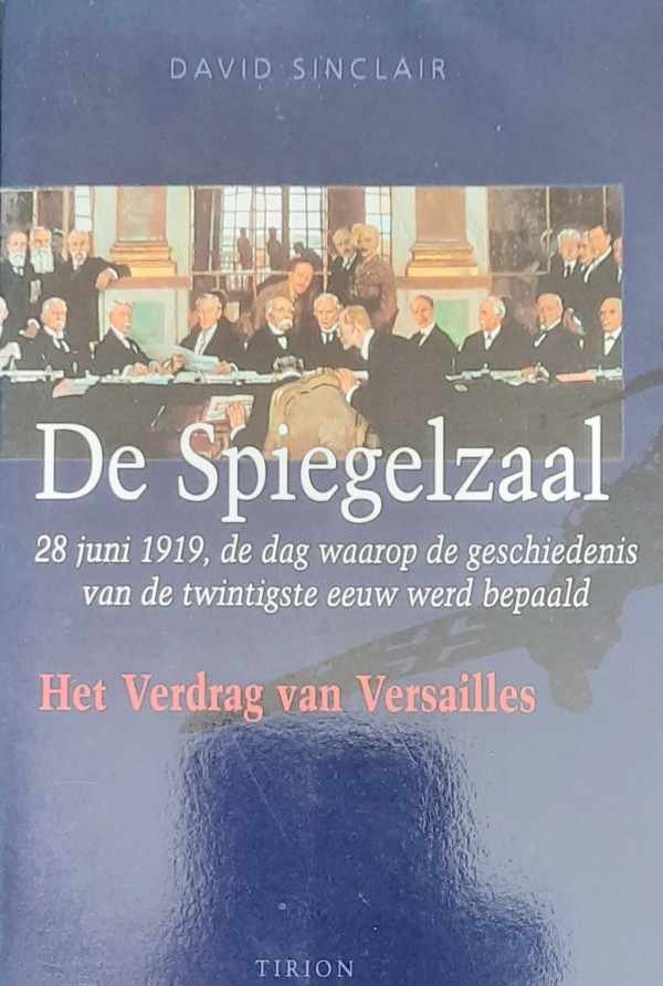SINCLAIR David - De Spiegelzaal - 28 juni 1919, de dag waarop de geschiedenis van de twintigste eeuw werd bepaald - Het Verdrag van Versailles