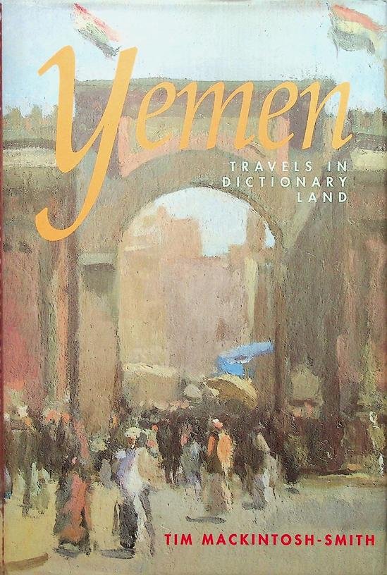 Mackintosh-Smith, Tim - Yemen. Travels in Dictionary Land