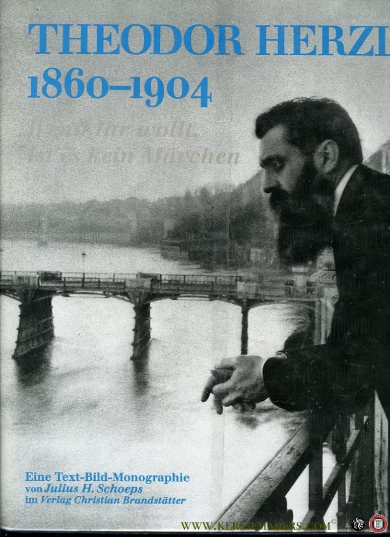 SCHOEPS, Julius - Theodor Herzl 1860-1904. Eine Text-Bild-Monographie. Wenn ihr wollt, ist es kein Märchen.