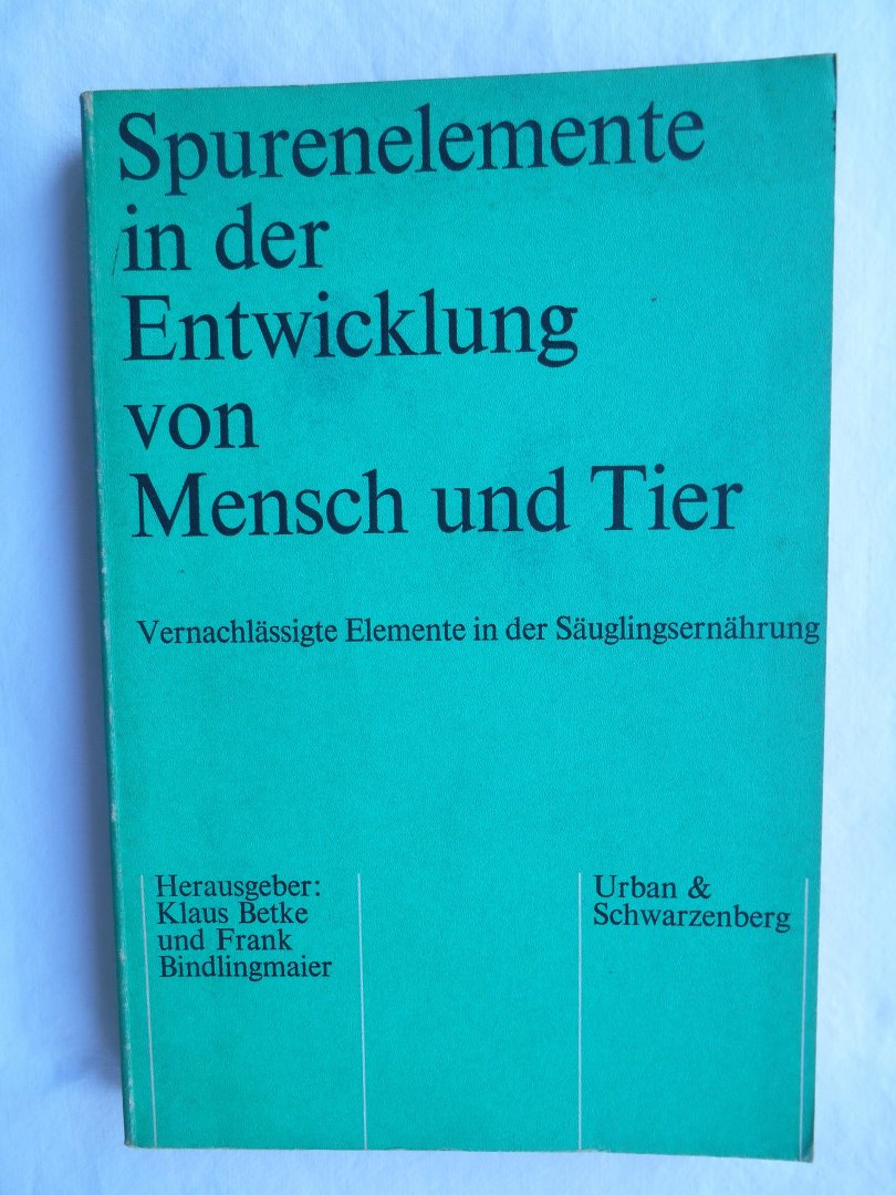 Bindlingmaier, Friedrich (hrsg Klaus Betke) - Spurenelemente in der Entwicklung von Tier und Mensch