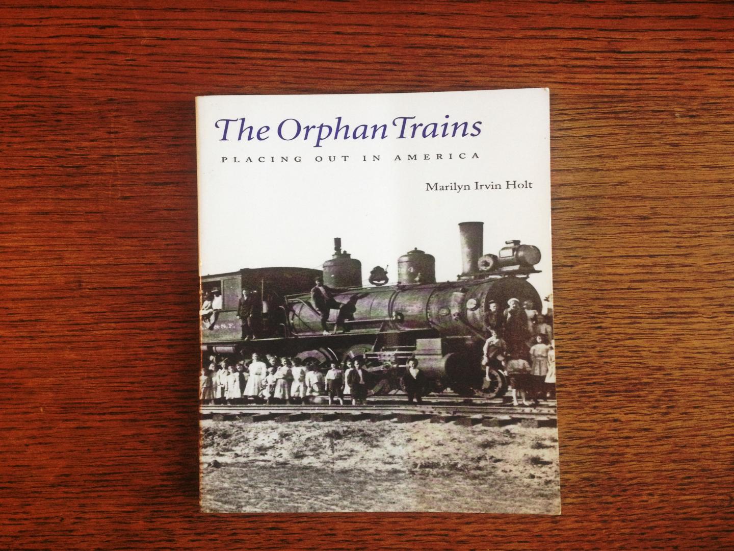 Holt, Marilyn Irvin - The Orphan Trains - Placing Out in America