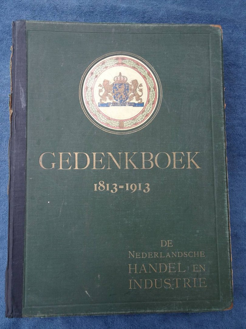N.n.. - Gedenkboek 1813-1913. Nederlandsche Handel en Industrie in 1913. Jubileum-uitgave ter gelegenheid van het 100-jarig bestaan van Neêrlands onafhankelijkheid