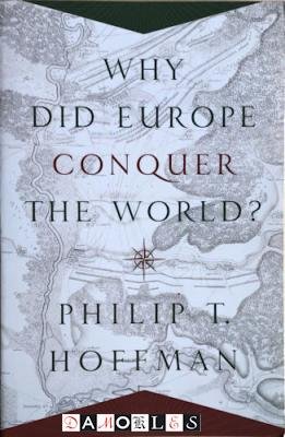 Philip T. Hoffman - Why Did Europe Conquer the World?