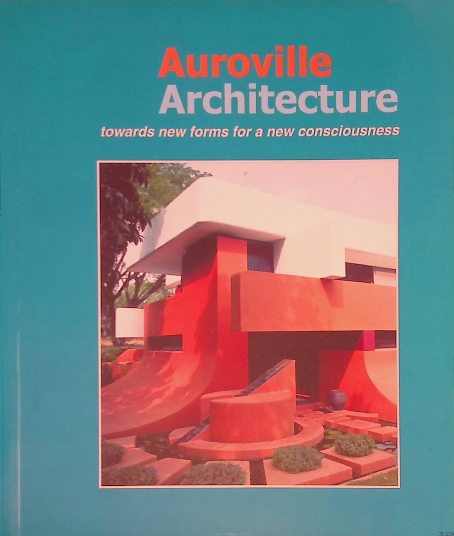 Alan & DorisManoj - Auroville Architecture: Towards New Forms for a New Consciousness