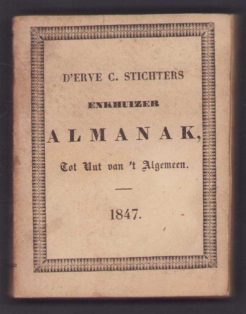 n.n - De Van ouds vermaarde erve Stichters Enkhuizer almanak voor het jaar 1847