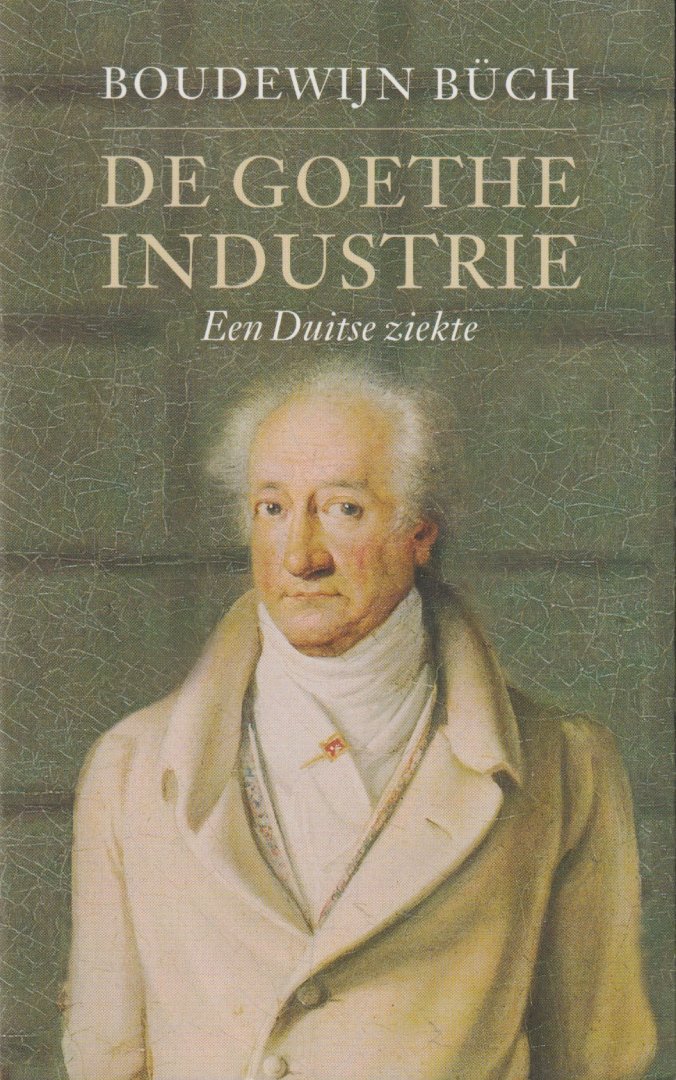 Büch, Boudewijn - De Goethe-industrie. Een Duitse ziekte