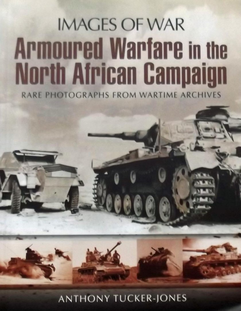 Anthony Tucker-Jones - Armoured Warfare in the North African Campaign.