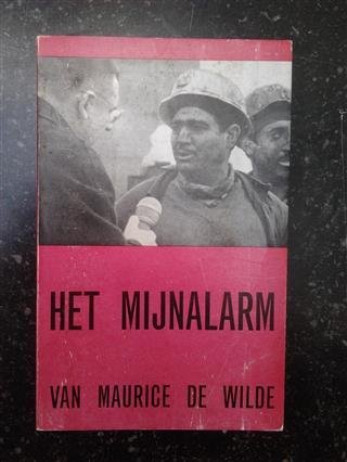DE WILDE Maurice - Het mijnalarm van Maurice De Wilde. Een dossier.
