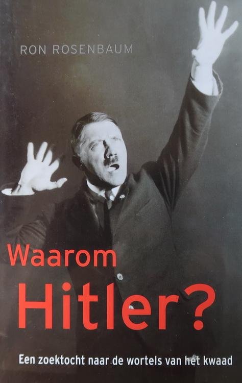 Rosenbaum, Ron - Waarom Hitler? | Een zoektocht naar de wortels van het kwaad