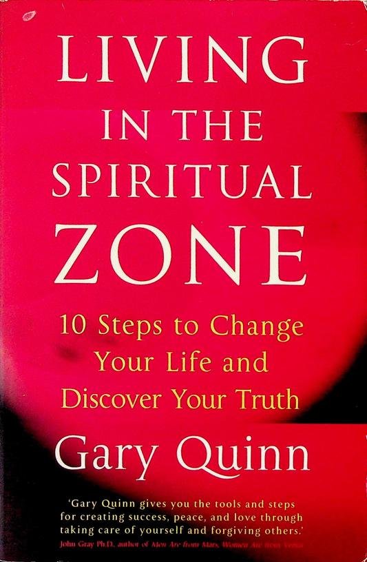 Quinn, Gary - Living in the spiritual zone. 10 Steps to Change Your Life and Discover Your Truth