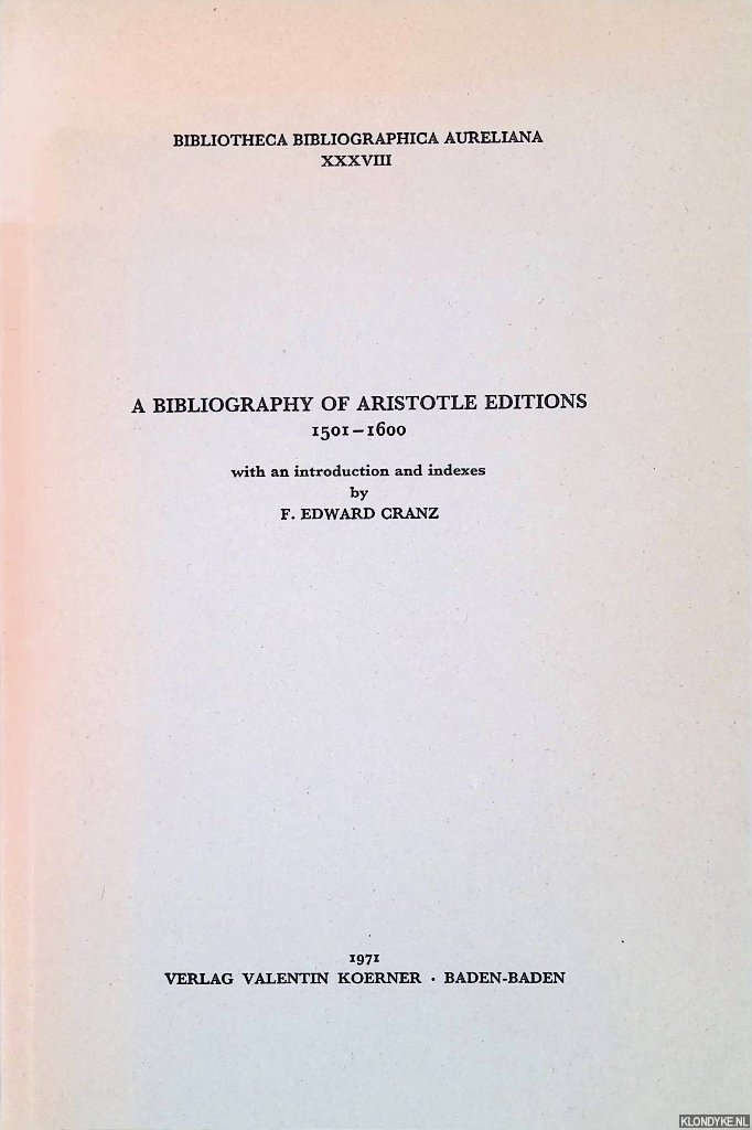 Cranz, F. Edward (introduction and indexes) - A Bibliography of Aristotle Editions 1501-1600