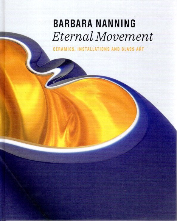 NANNING, Barbara - Titus M. ELIËNS - Barbara Nanning - Eternal Movement - Ceramics, Installations and Glass Art.