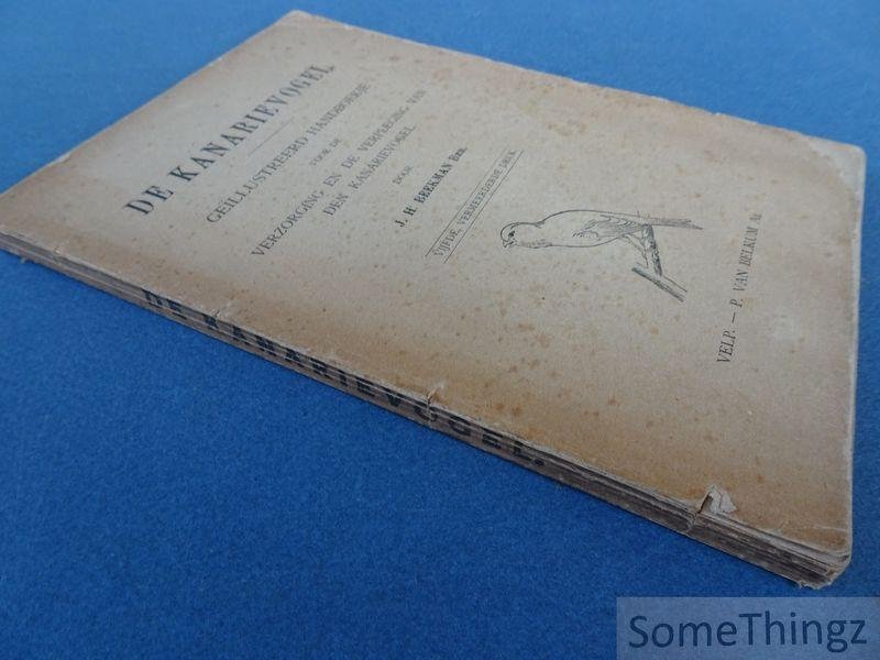 J.H. Beekman. - De kanarievogel. Geïllustreerd handboekje voor de verzorging en de verpleging van den kanarievogel.