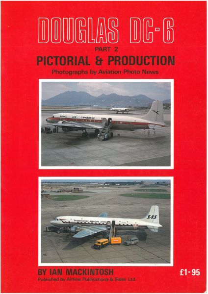 Mackintosh, Ian - Douglas DC-6 Pictorial & Production (part 2)