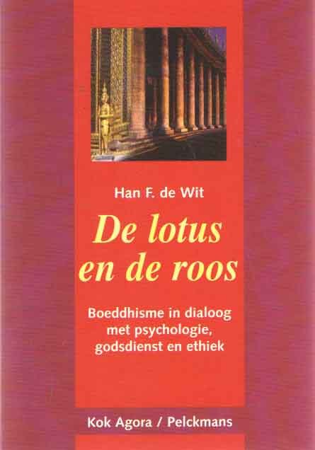Wit, Han F. de - De lotus en de roos. Boeddhisme in dialoog met psychologie, godsdienst en ethiek