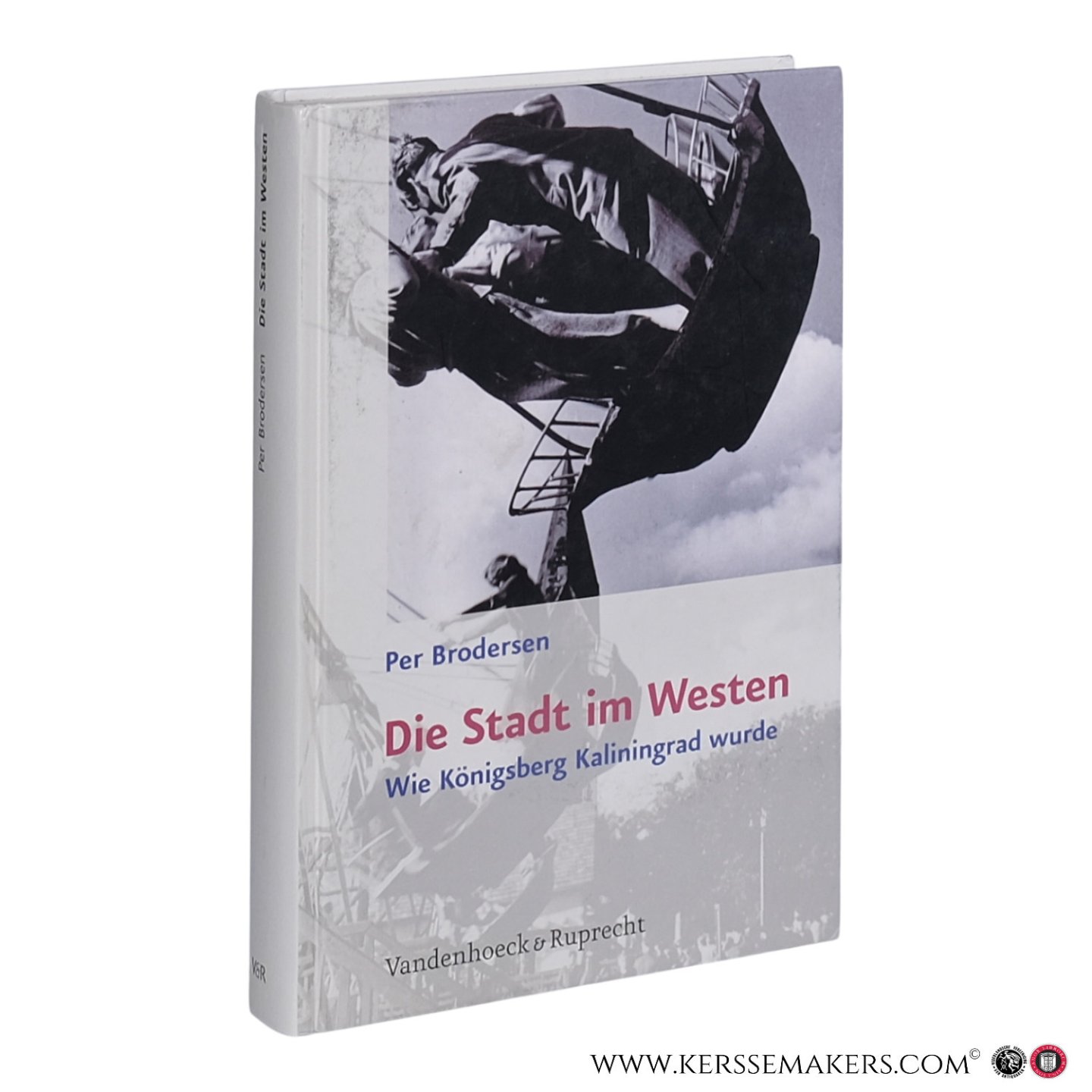 Brodersen, Per. - Die Stadt im Westen. Wie Königsberg Kaliningrad wurde.
