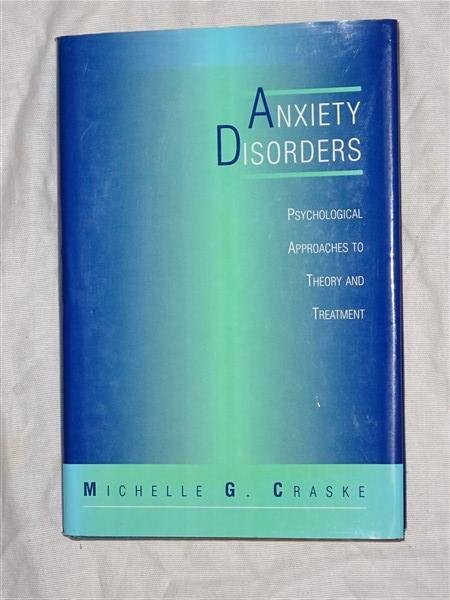 Craske, Michelle G. - Anxiety Disorders. Psychological Approaches to Theory and Treatment
