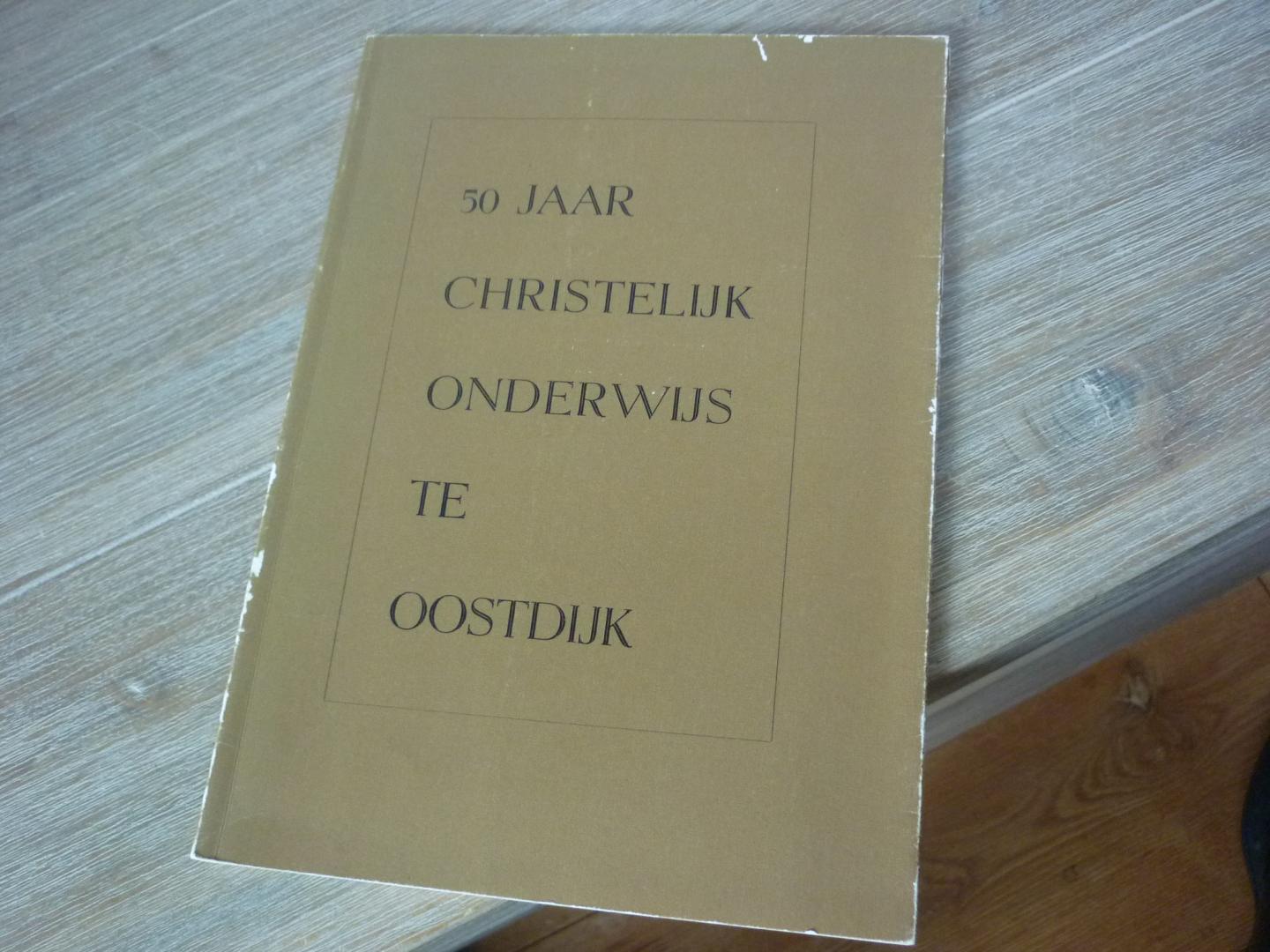? - 50 Jaar Christelijk onderwijs te Oostdijk  - met voorwoord van Ds. Hoogerland