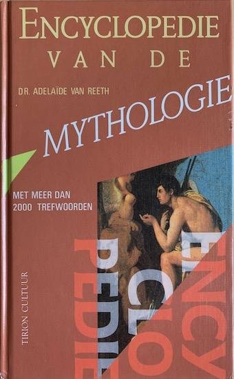 Reeth, Adelaide van - ENCYCLOPEDIE VAN DE MYTHOLOGIE. Met meer dan 2000 trefwoorden.
