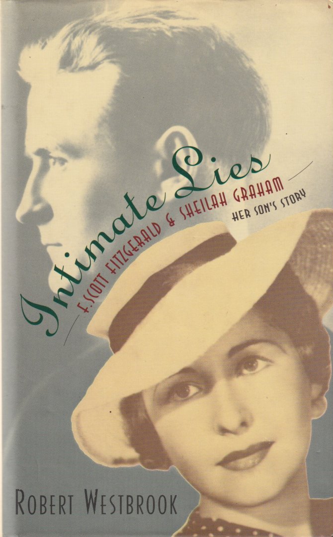 Westbrook, Robert - Intimate Lies: F. Scott Fitzgerald and Sheilah Graham: her son's story.