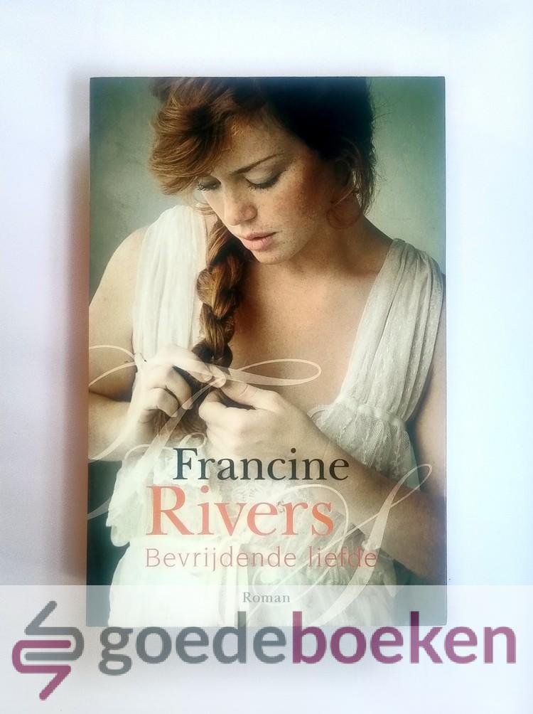 Rivers, Francine - Bevrijdende liefde --- Roman
