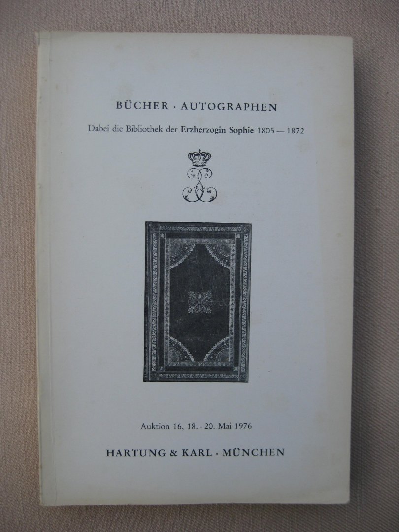  - Auktion. Bücher-Autographen. Dabei die Bibliothek der Erzherzogin Sophie 1805-1872.