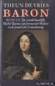 Vries, Theun de - Baron. De wonderbaarlijke Michel Baron, zijn leermeester Molière en de praalzieke Zonnekoning: roman