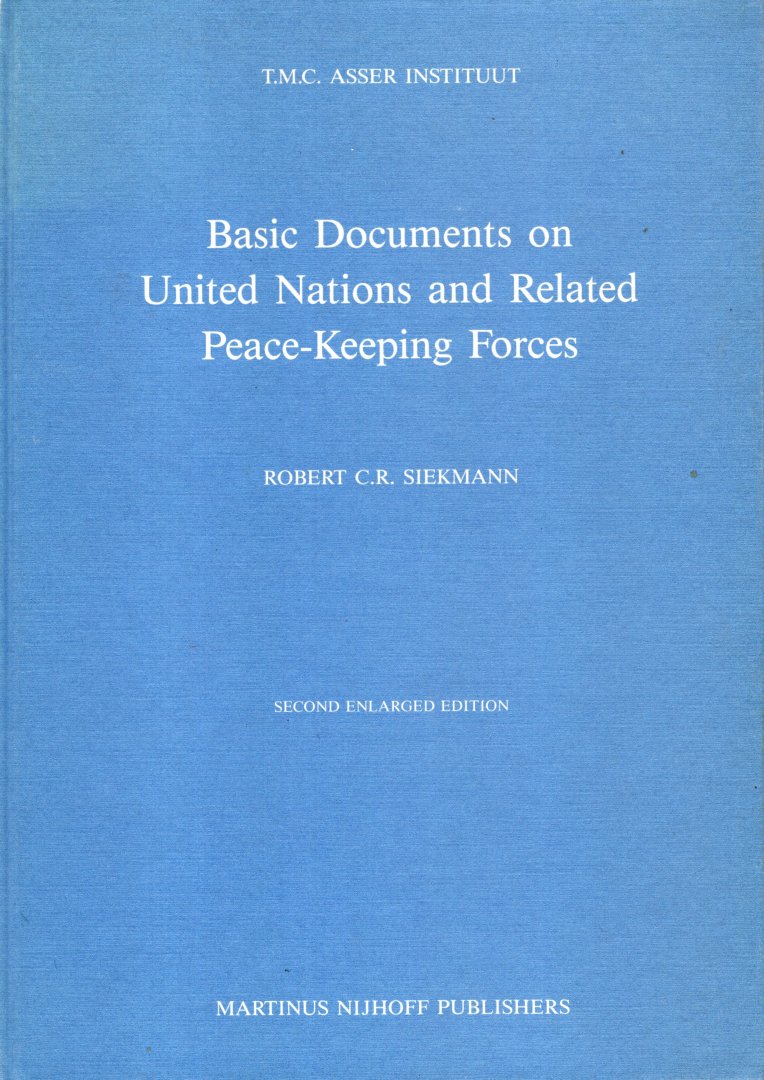 Siekmann, Robert C.R. - Basic Documents on United Nations and Related Peace-Keeping Forces : with an appendix on UN military observer missions.