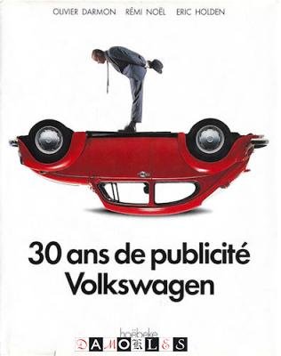 Olivier Darmon, Rémi Noël, Eric Holden - 30 Ans de publicitë Volkswagen