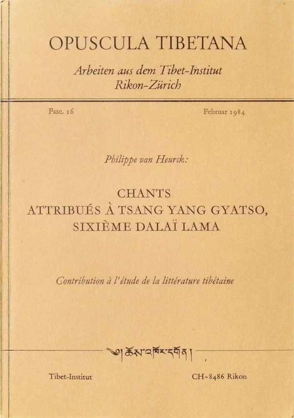 Philippe van Heurck - Chants attribués à Tsang Yang Gyatso, sixième Dalaï Lama - contribution à l'étude de la littérature tibétaine