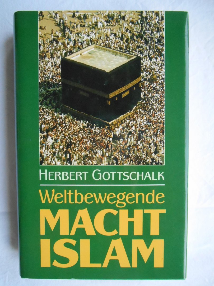 Gottschalk, Herbert - Weltbewegende Macht Islam