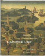 NOORDERVLIET, Nelleke - 'Op de zeef van de tijd'. Een geschiedenis van Nederland.