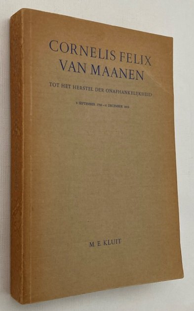 Kluit, M. Elisabeth, - Cornelis Felix van Maanen tot het herstel der onafhankelijkheid, 9 september 1769-6 december 1813. [Proefschrift/ Thesis]
