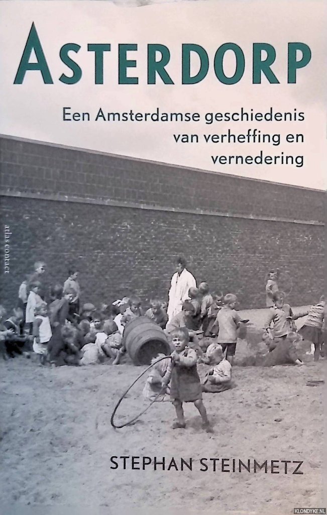 Steinmetz, Stephan - Asterdorp: Een Amsterdamse geschiedenis van verheffing en vernedering