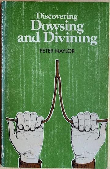 Naylor, Peter - DISCOVERING DOWSING AND DIVINING