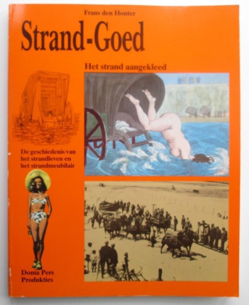 Houter, F. den - Strand-Goed - Het strand aangekleed - De geschiedenis van het strandleven en het strandmeubilair