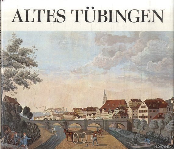 Riethmüller, Brigitte - Altes Tübingen. Grafische und malerische Darstellungen aus vier Jahrhunderten