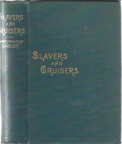 WHITCHURCH SADLER, S. - Slavers and cruisers. A tale of the West Coast.