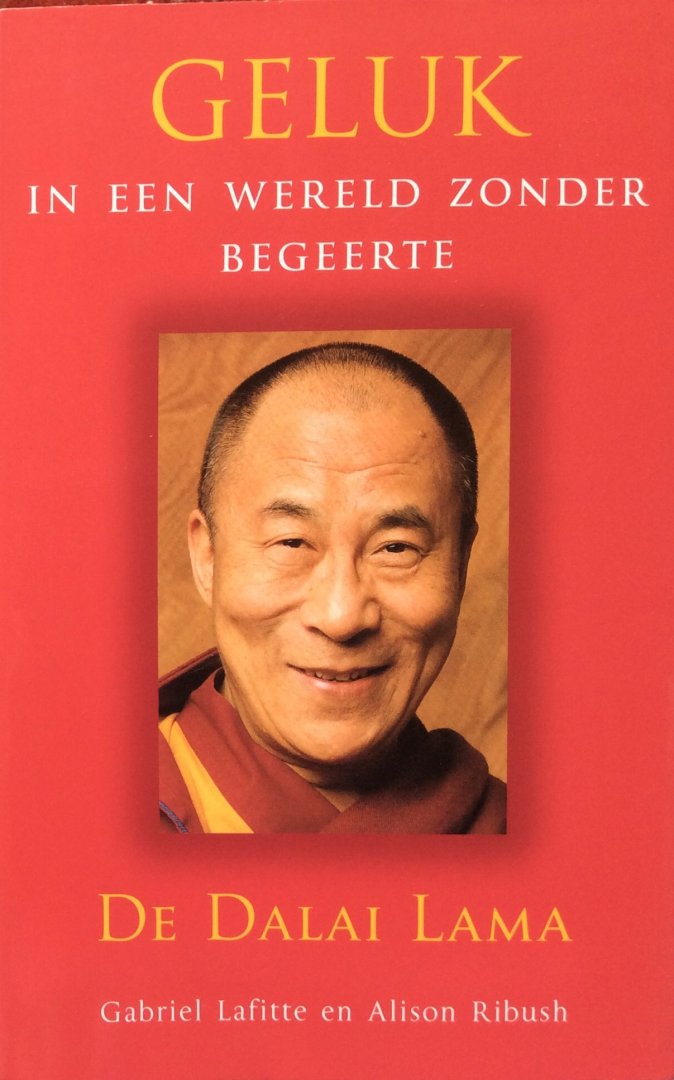 De Dalai Lama (onder redactie van Gabriel Lafitte en Alison Ribush) - Geluk in een wereld zonder begeerte
