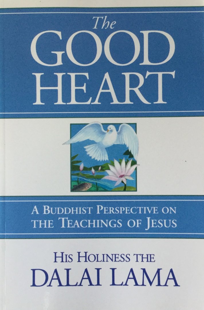 The Dalai Lama - The good heart; a Buddhist perspective on the teachings of Jesus