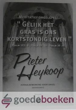 Heykoop, Pieter - Gelijk het gras is ons kortstondig leven, Klavarskribo *nieuw* --- Psalm 103: 8- Psalm 89: 19- Psalm 39: 4