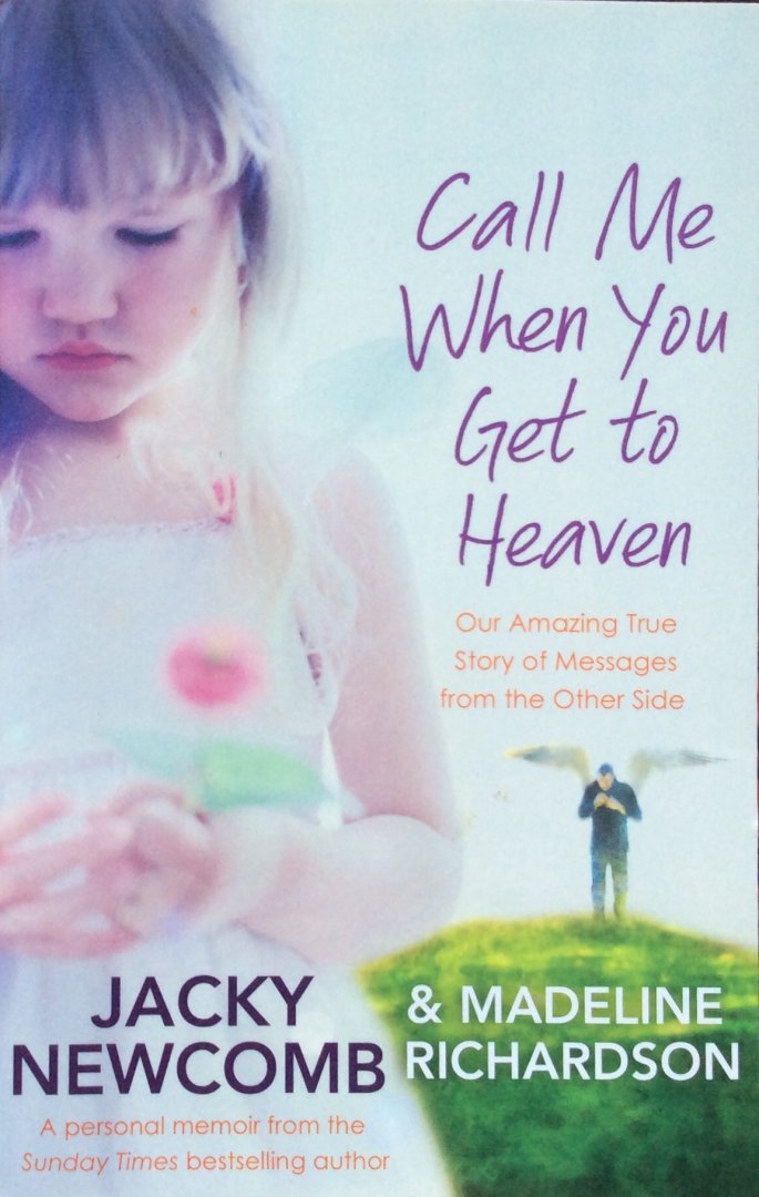 Newcomb, Jacky and Richardson, Madeline - Call me when you get to heaven; our amazing true story of messages from the other side