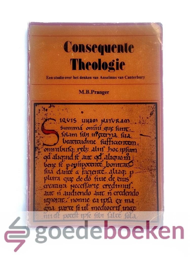 Pranger, M.B. - Consequente theologie --- Een studie over het denken van Anselmus van Canterbury