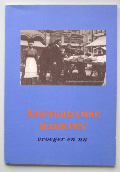 Krikke, Pauline (voorwoord) - Amsterdamse markten. Vroeger en nu - 'Reglement der markten 1816' en Paul Arnoldussen: 'De marketing van de markten'