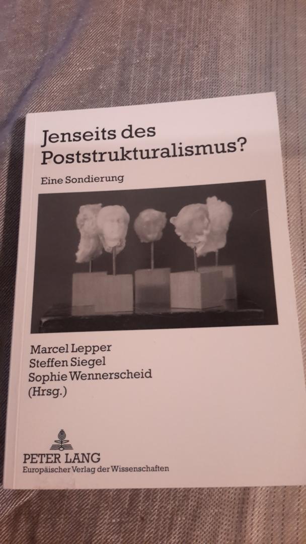 Lepper, Marcel / Steffen Siegel / Sophie Wennerscheid - Jenseits des Poststrukturalismus Eine Sondierung