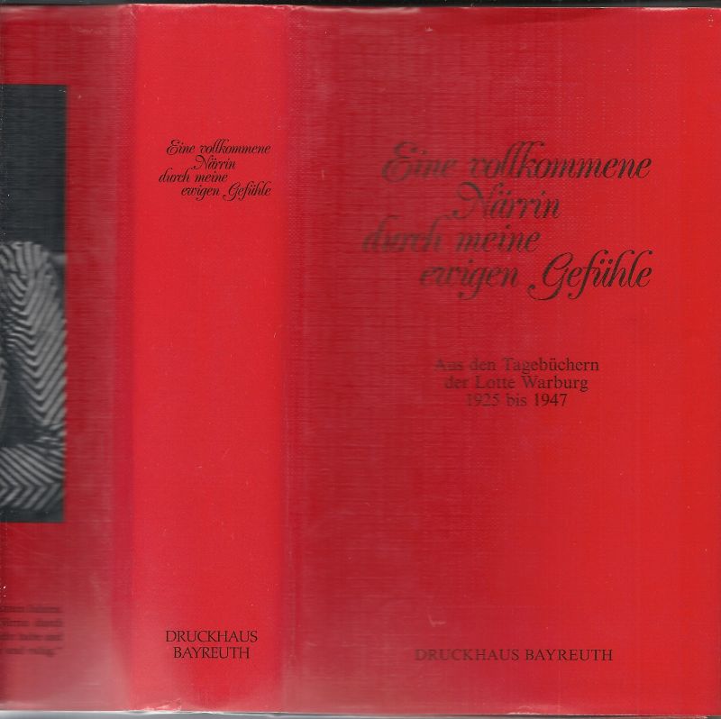 WARBURG, LOTTE - Eine vollkommene Närrin durch meine ewigen Gefühle: aus d. Tagebüchern d. Lotte Warburg 1925 bis 1947. Hrsg., bearb. u. kommentiert v. Wulf Rüskamp