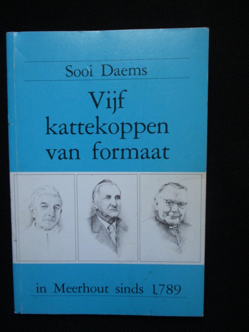 Daems, Sooi. - Vijf kattekoppen van formaat in Meerhout sinds 1789.